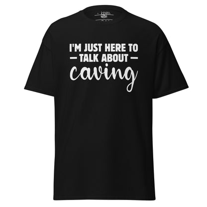 Unisex black T-shirt featuring "I'm Just Here to Talk About Caving" design by Knot Qualified.