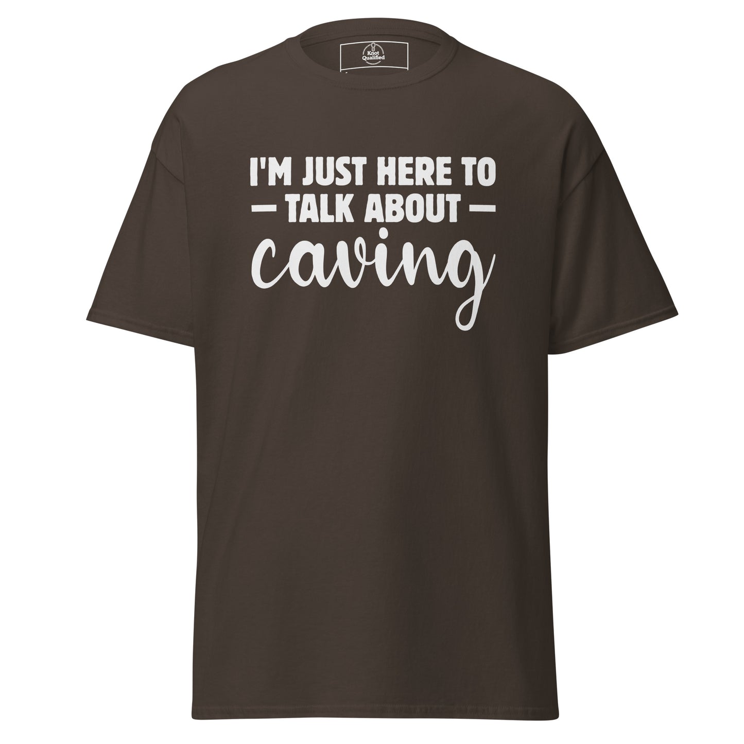 Unisex dark chocolate t-shirt from Knot Qualified featuring "I'm Just Here to Talk About Caving" graphic on the front.