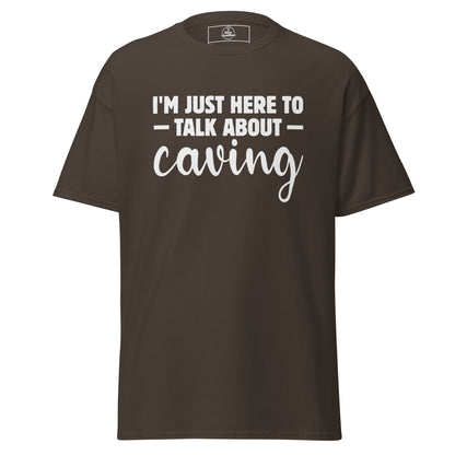 Unisex dark chocolate t-shirt from Knot Qualified featuring "I'm Just Here to Talk About Caving" graphic on the front.