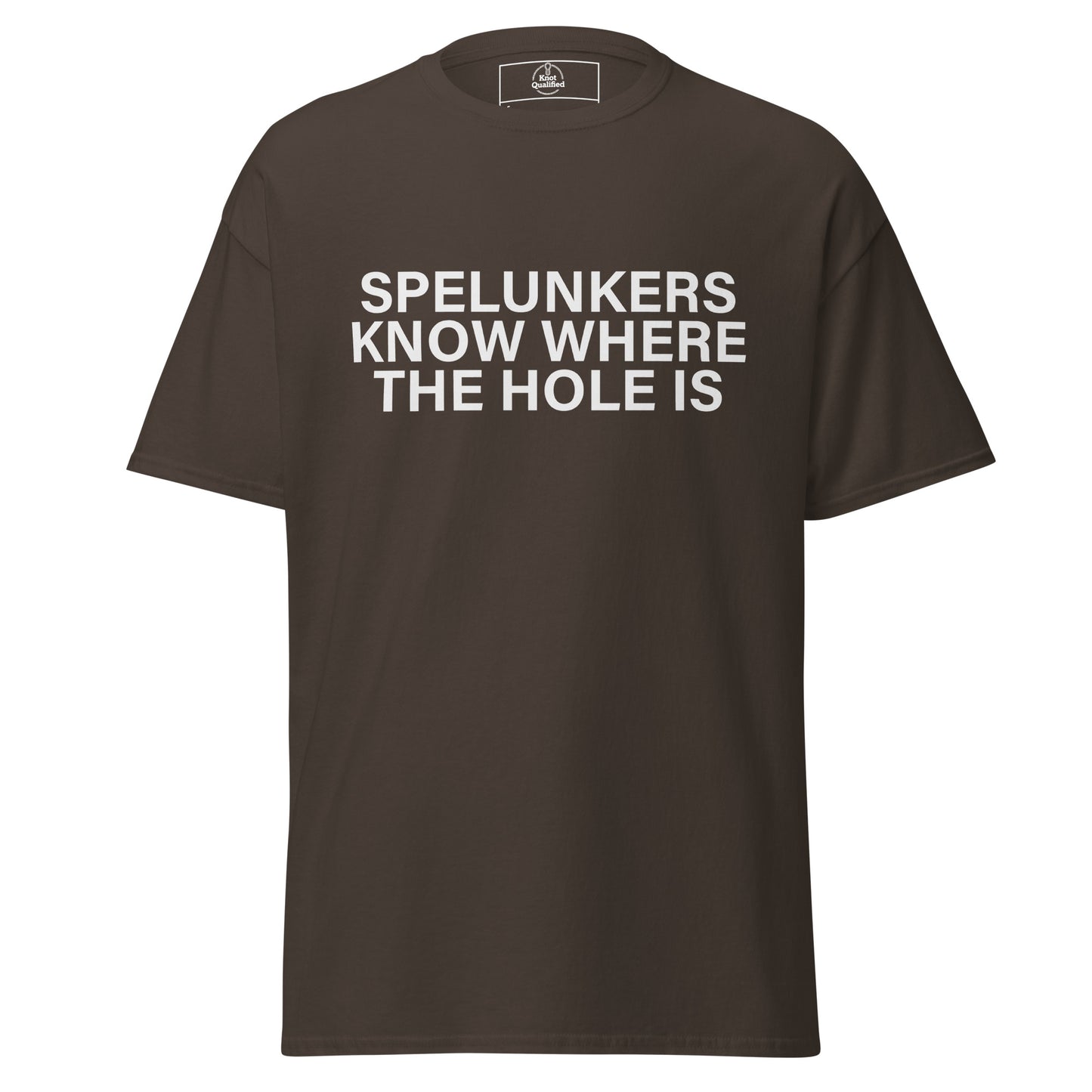Unisex dark chocolate t-shirt by Knot Qualified featuring the phrase "Spelunkers Know Where The Hole Is" on the front.