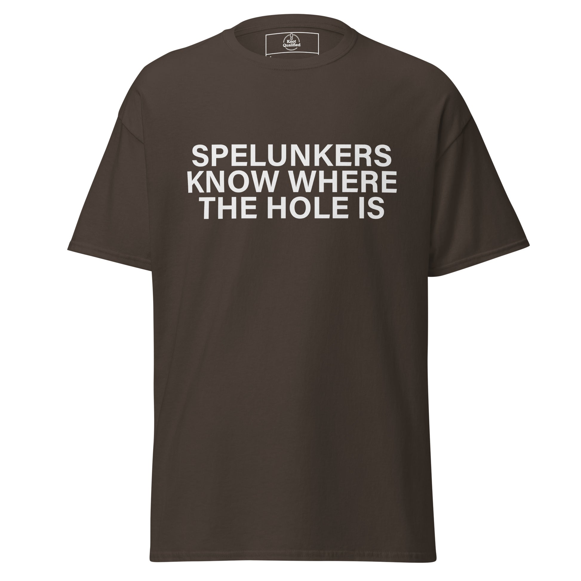 Unisex dark chocolate t-shirt by Knot Qualified featuring the phrase "Spelunkers Know Where The Hole Is" on the front.