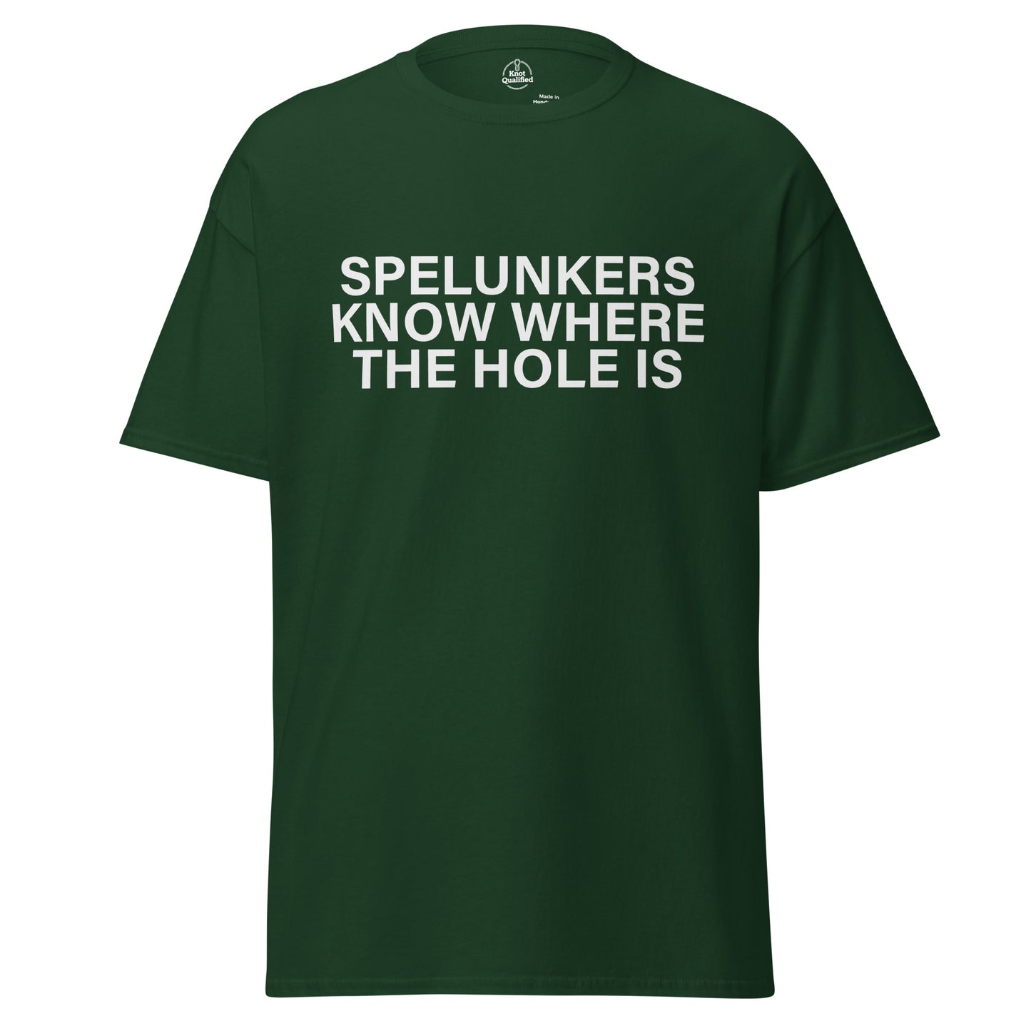 Unisex classic forest green T-shirt featuring "Spelunkers Know Where The Hole Is" design by Knot Qualified.