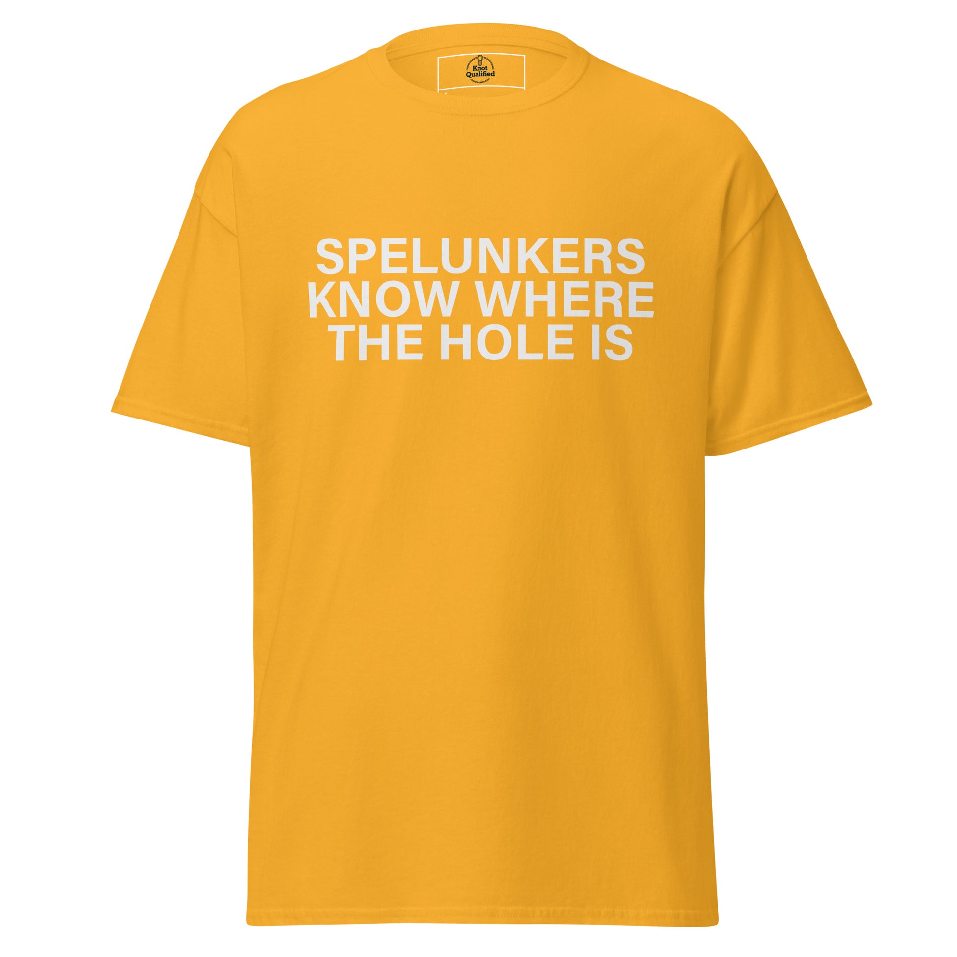 Unisex gold T-shirt from Knot Qualified featuring "Spelunkers Know Where The Hole Is" graphic on the front.