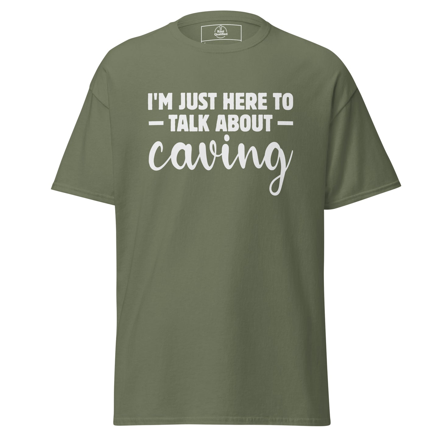 Military green unisex classic tee featuring "I'm Just Here to Talk About Caving" by Knot Qualified.