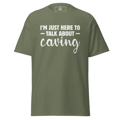 Military green unisex classic tee featuring "I'm Just Here to Talk About Caving" by Knot Qualified.