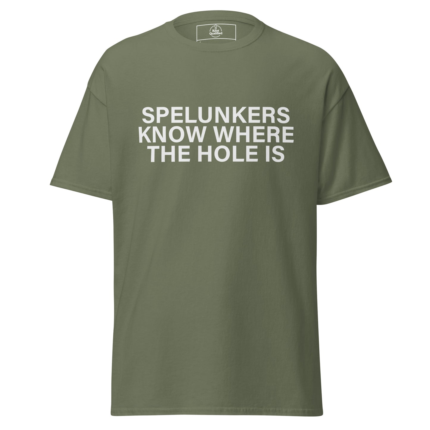 Unisex military green T-shirt by Knot Qualified featuring "Spelunkers Know Where The Hole Is" graphic on the front.