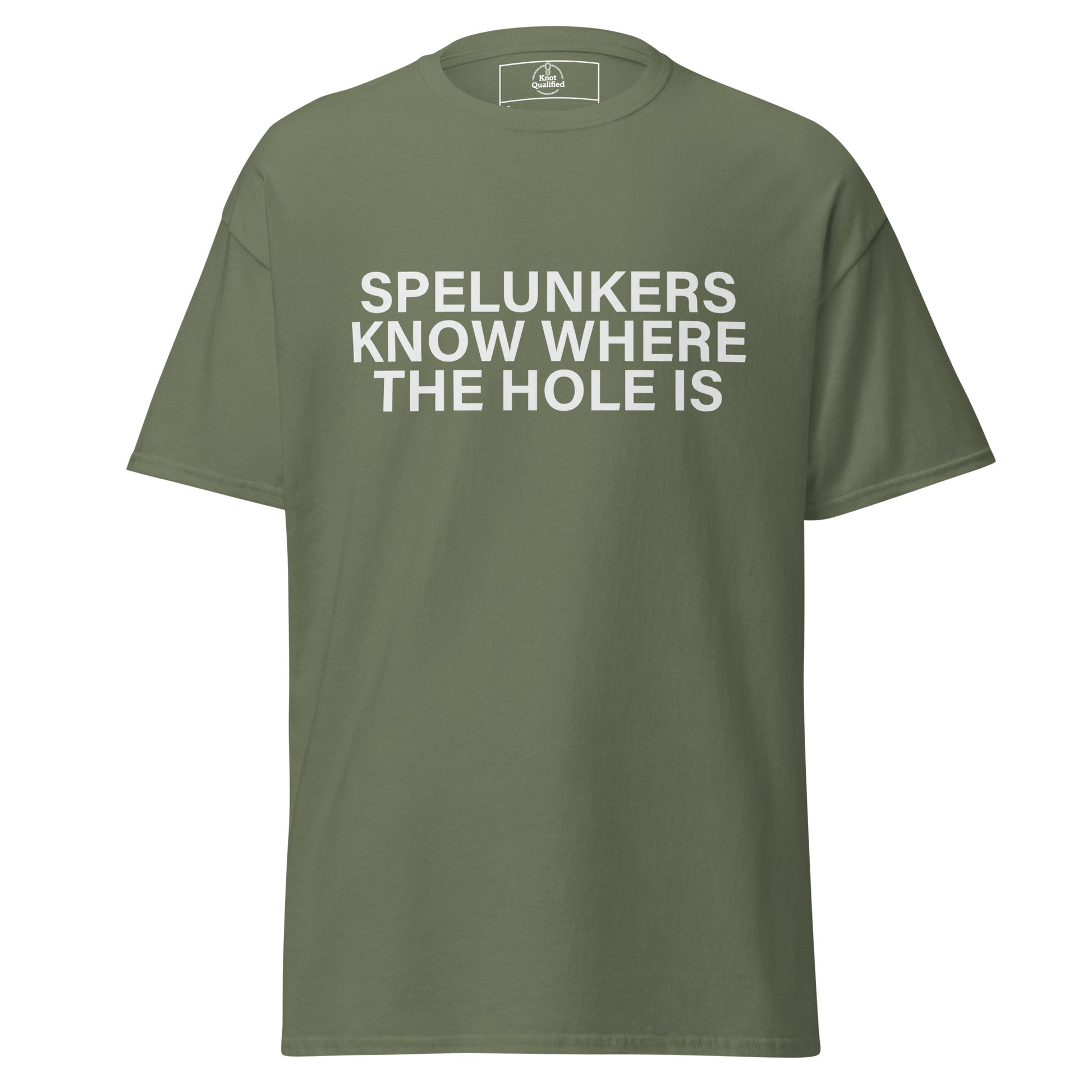 Unisex military green T-shirt by Knot Qualified featuring "Spelunkers Know Where The Hole Is" graphic on the front.
