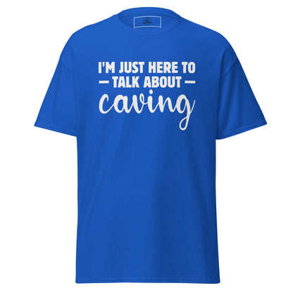 Royal blue unisex classic tee featuring "I'm Just Here to Talk About Caving" text by Knot Qualified.